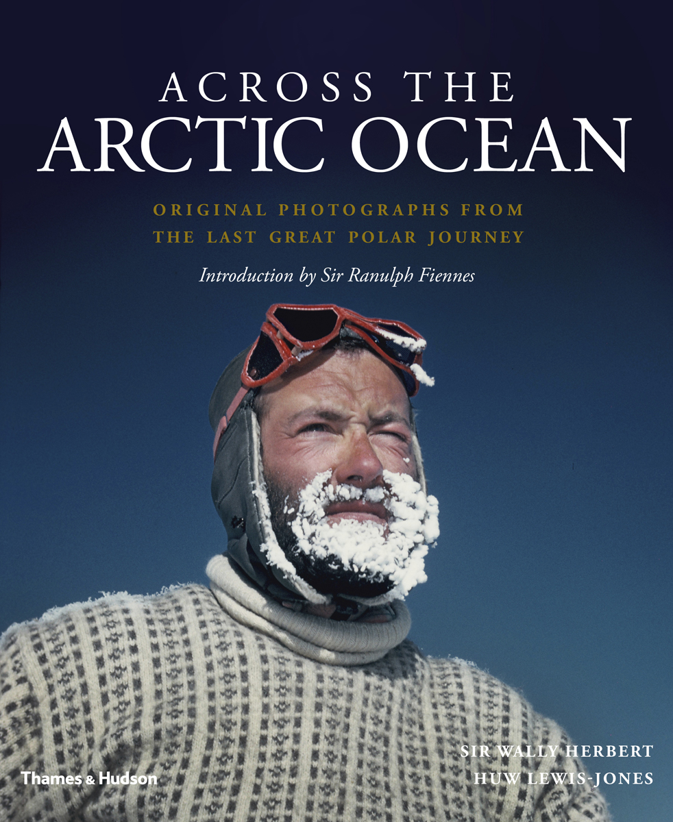 Across the Arctic Ocean by Sir Wall Herbert & Huw Lewis-Jones